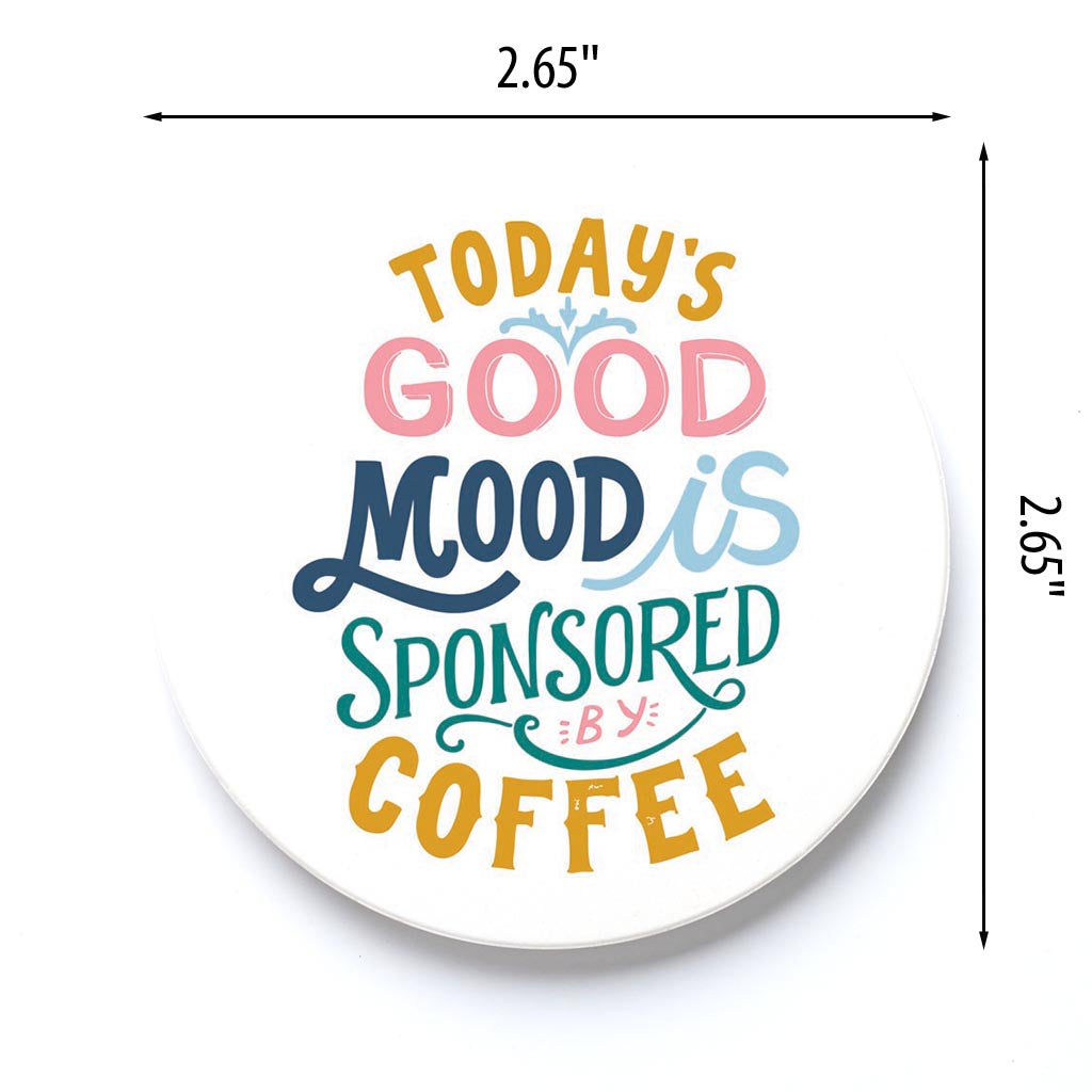 Car Coaster-Today's Good Mood Sponsored By Coffee -3