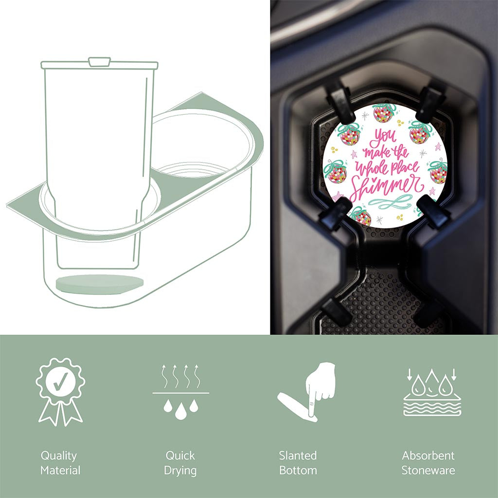 Car Coaster-You Make The Whole Place Shimmer