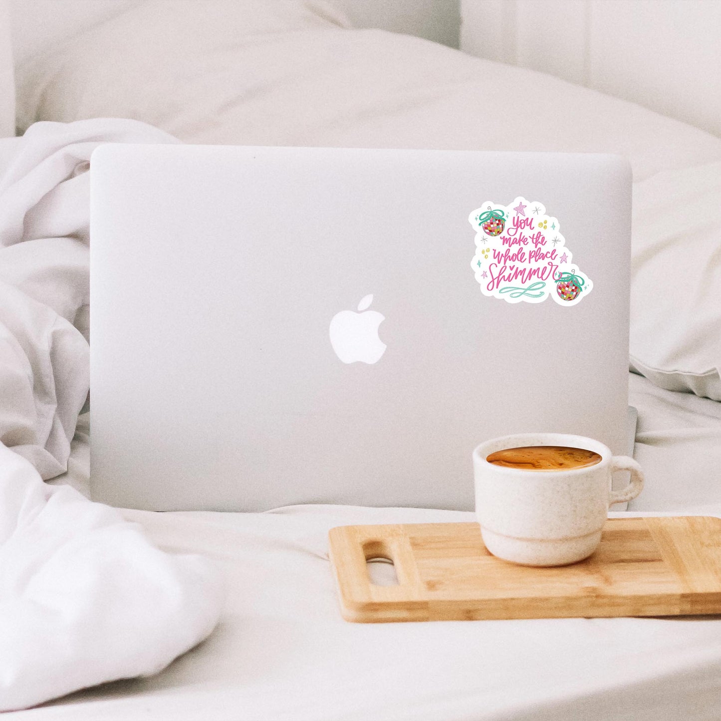 Vinyl Sticker-You Make The Whole Place Shimmer