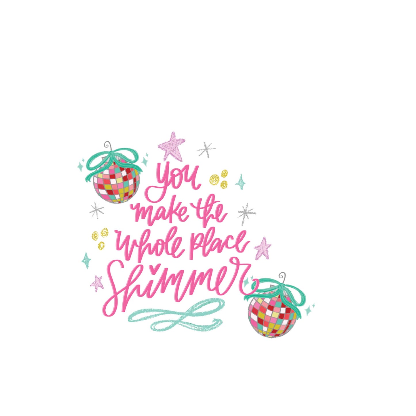 Vinyl Sticker-You Make The Whole Place Shimmer