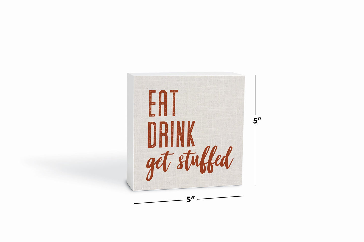5x5 Wood Block-Eat Drink Get Stuffed Canvas