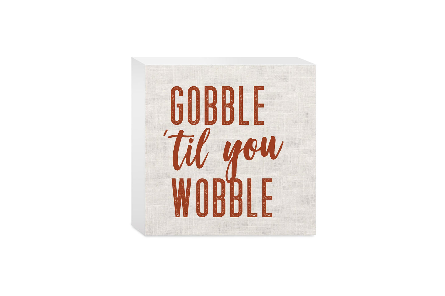 5x5 Wood Block-Gobble Til You Wobble Canvas
