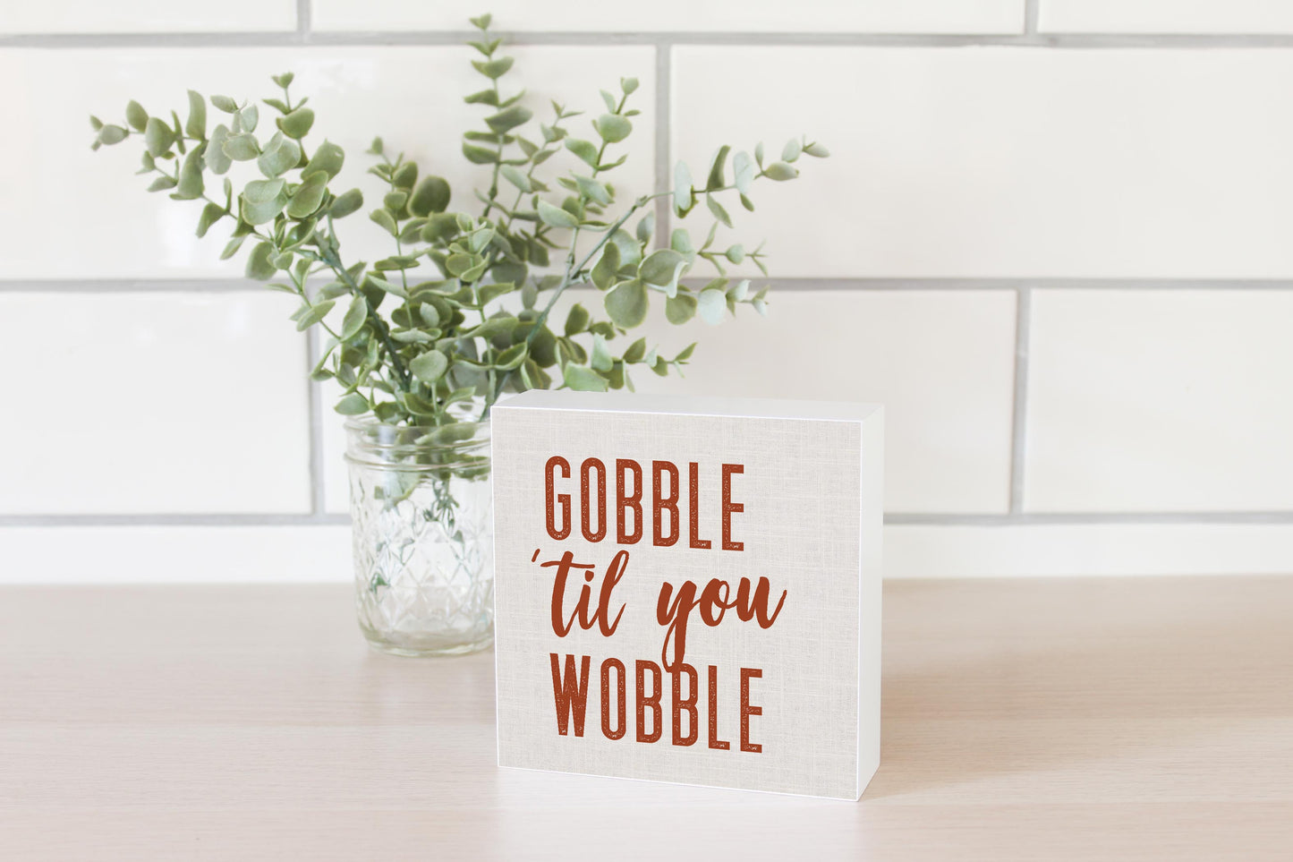5x5 Wood Block-Gobble Til You Wobble Canvas