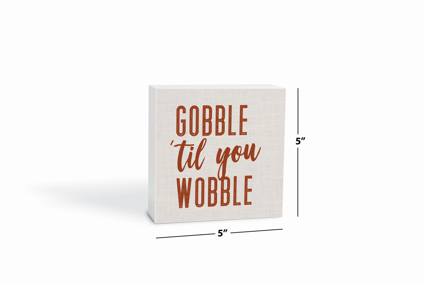 5x5 Wood Block-Gobble Til You Wobble Canvas