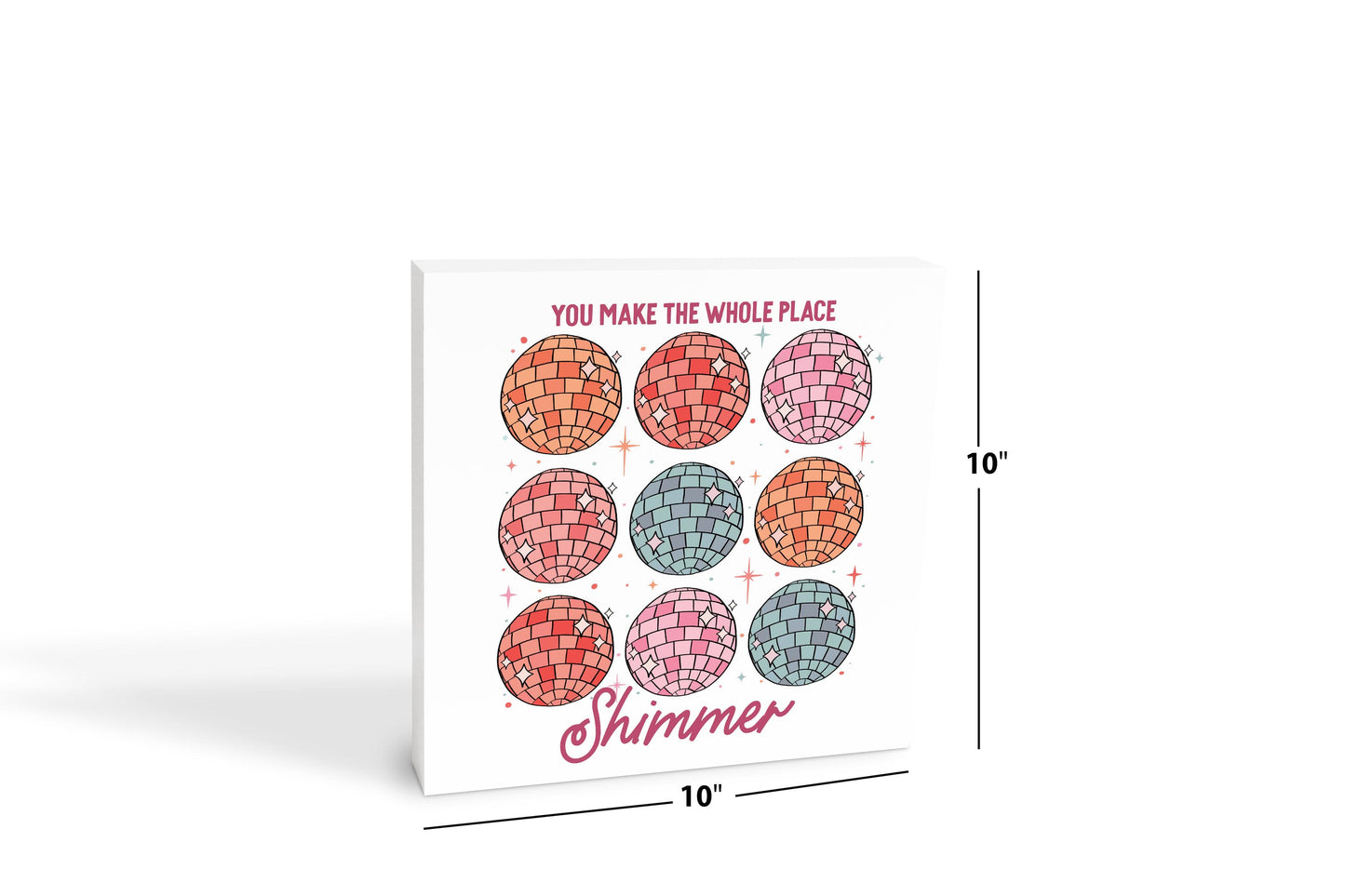 10x10 Wood Block-You Make The Whole Place Shimmer