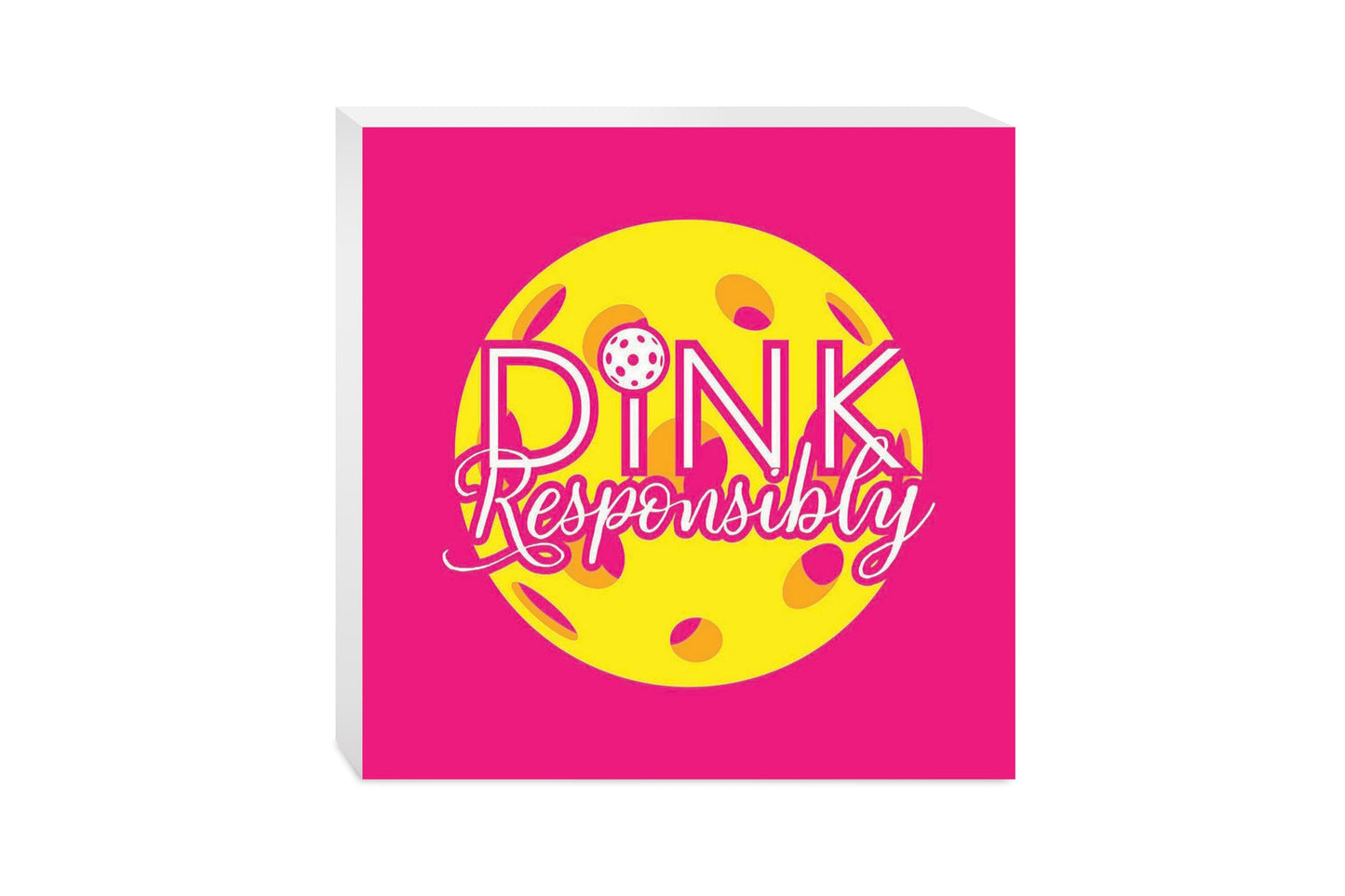 Neon Pickleball Dink Responsibly Pink | 10x10