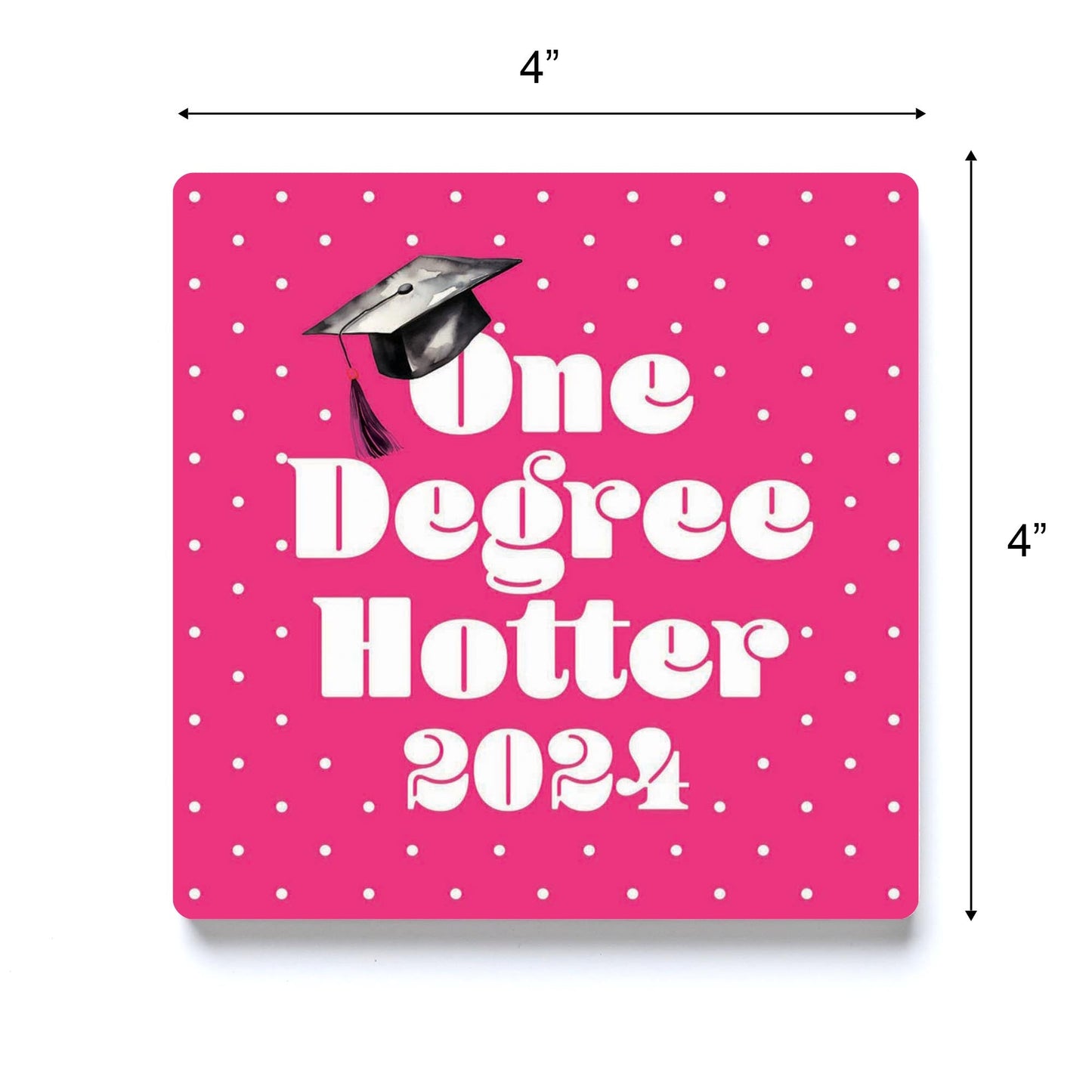 Graduation 2024 One Degree Hotter Pink Polka Dot | 4x4