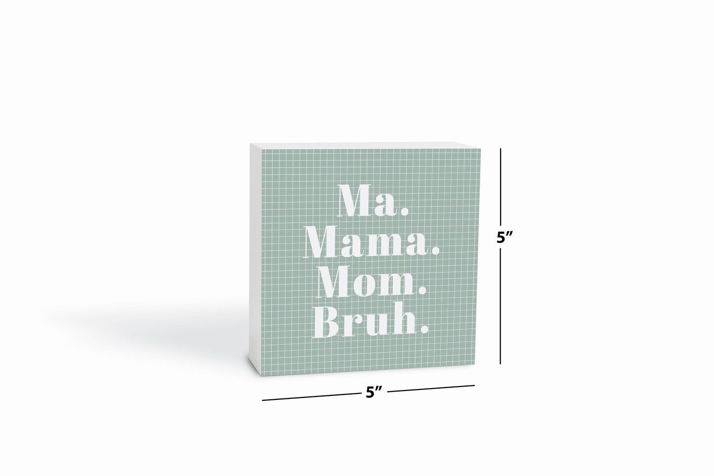 Mother's Day Ma Mama Mom Bruh | 5x5