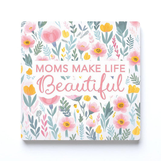 Mother's Day Moms Make Life Beautiful | 4x4