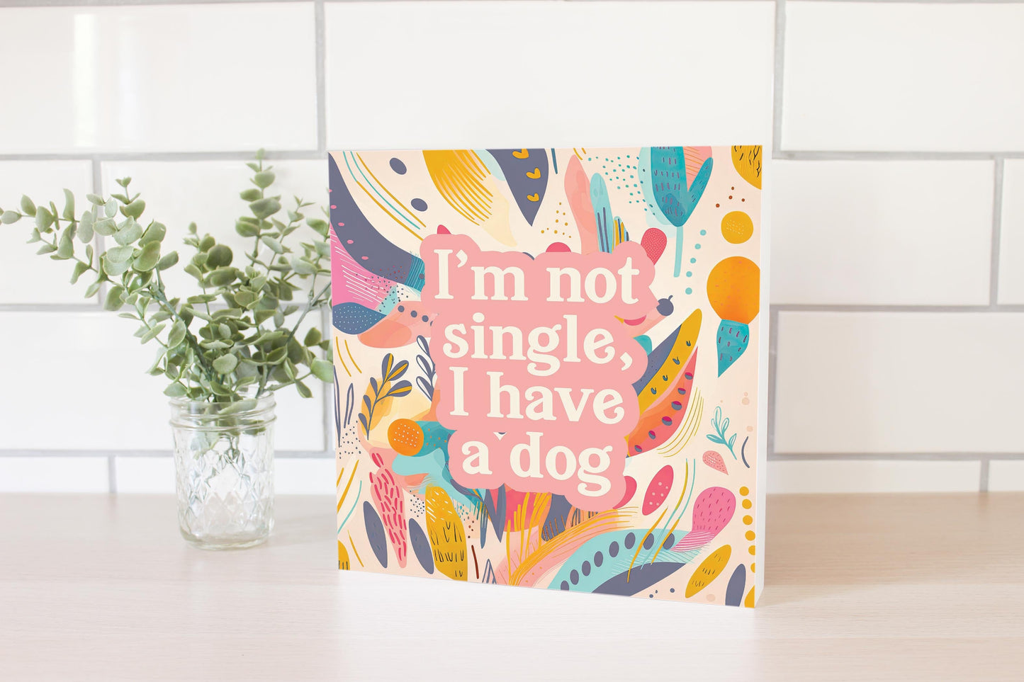 Valentine's Day I'm Not Single I Have A Dog | 10x10