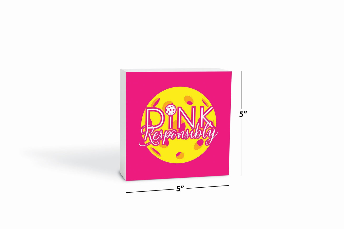 Neon Pickleball Dink Responsibly Pink | 5x5