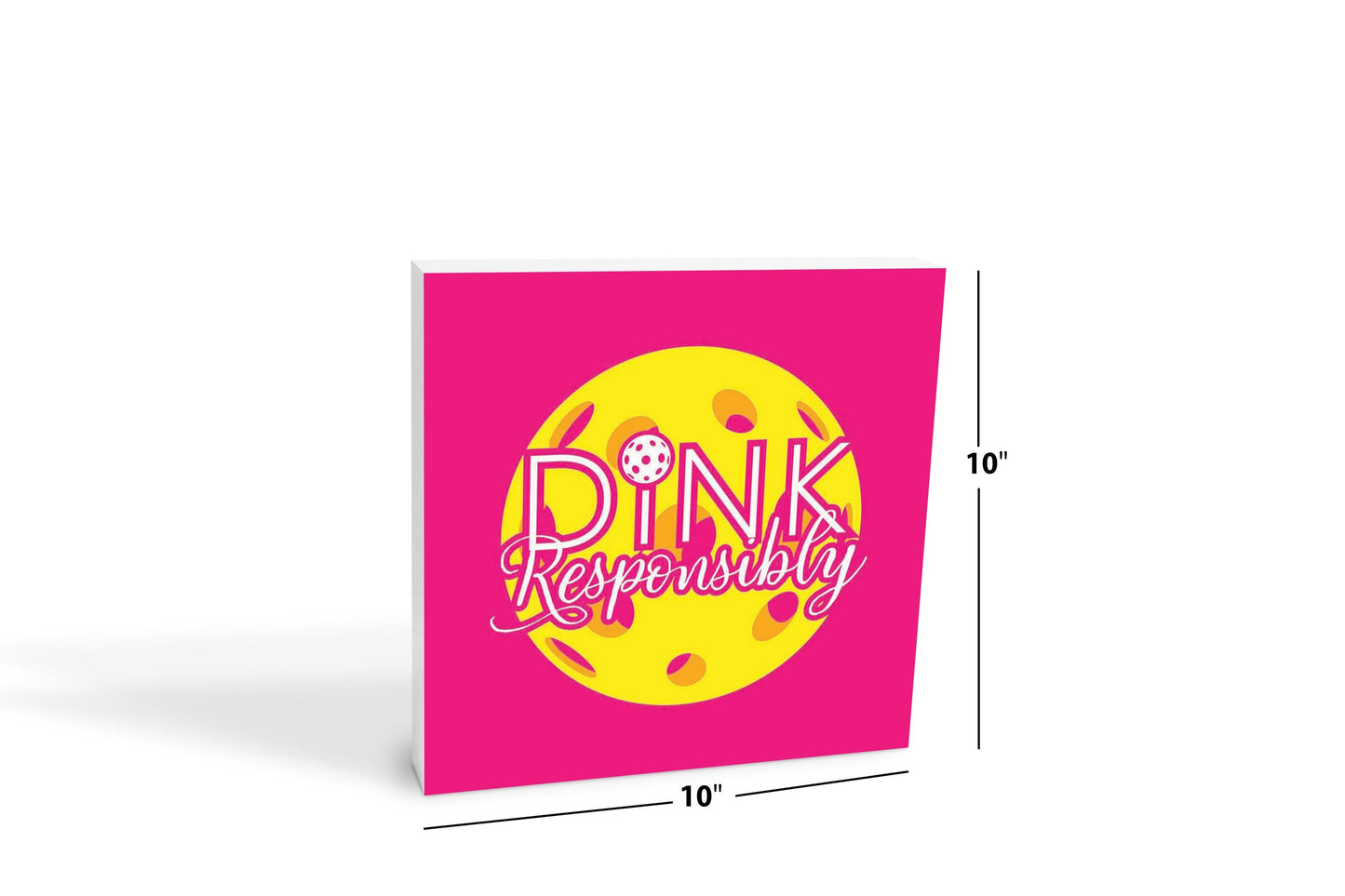 Neon Pickleball Dink Responsibly Pink | 10x10