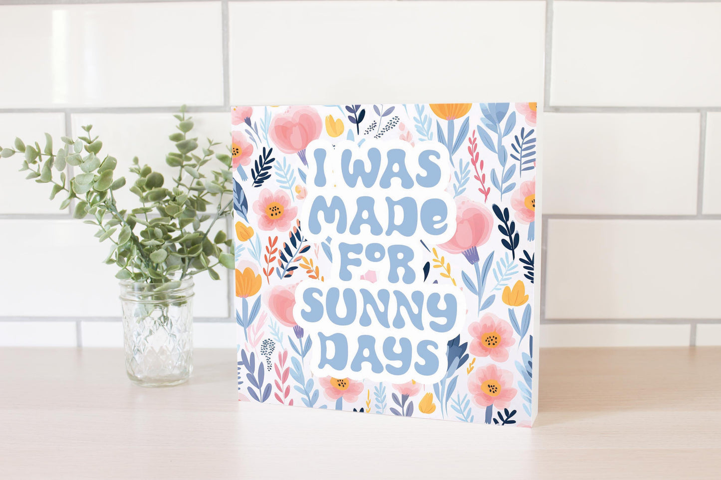 Spring Pastel I was Made For Sunny Days | 10x10