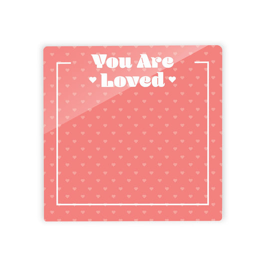 Valentine's Reminder Pink Hearts You Are Loved | 4x4