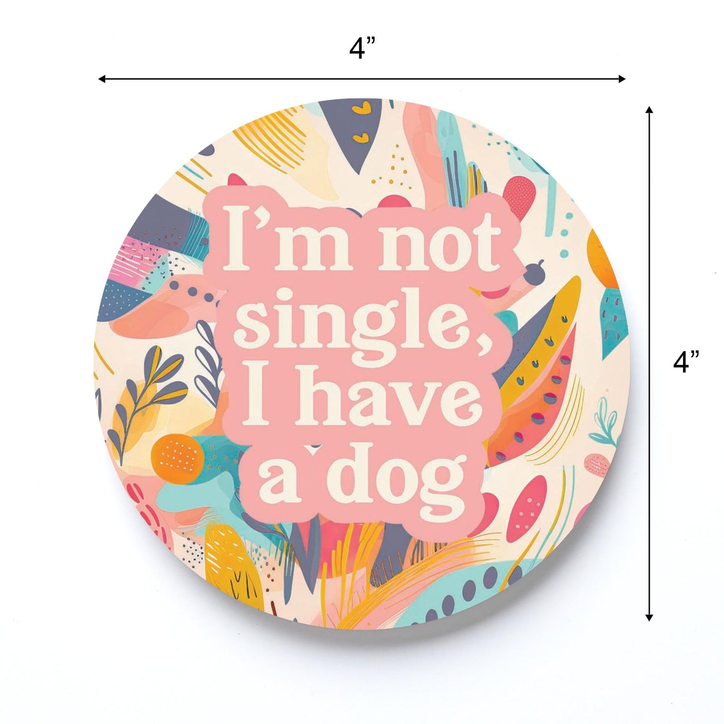 Valentine's Day I'm Not Single I Have A Dog | 4x4