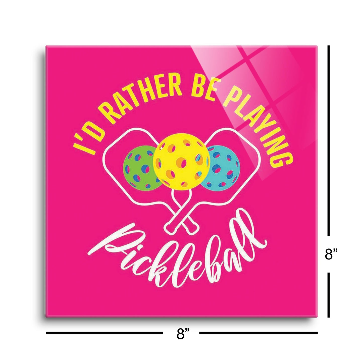 Neon Pickleball I'd Rather Be Playing Pickleball | 8x8