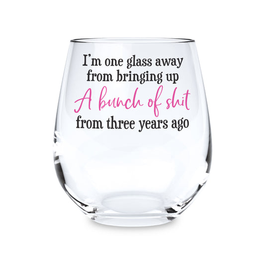 15oz Stemless Wine Glass Just One Glass Away