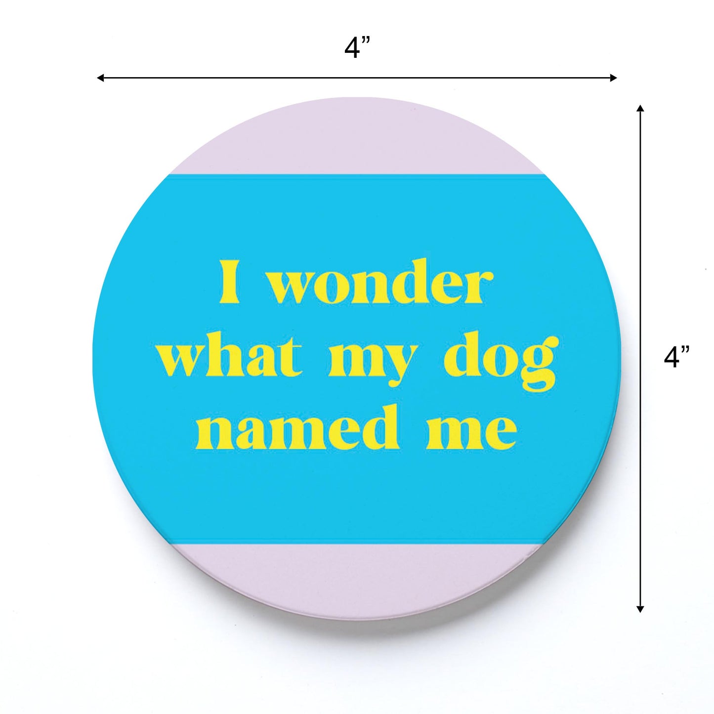 Ceramic Round Coaster-Bright Humor What My Dog Named Me -3