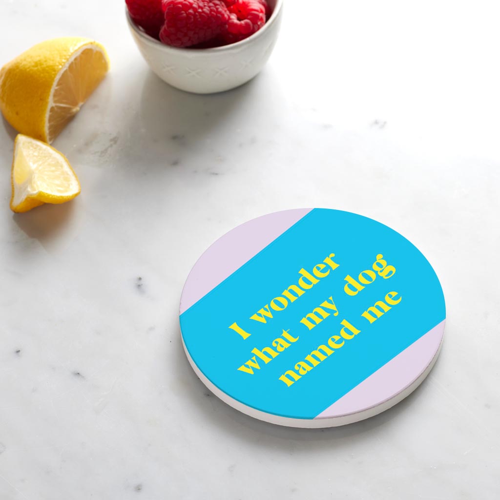 Ceramic Round Coaster-Bright Humor What My Dog Named Me -4