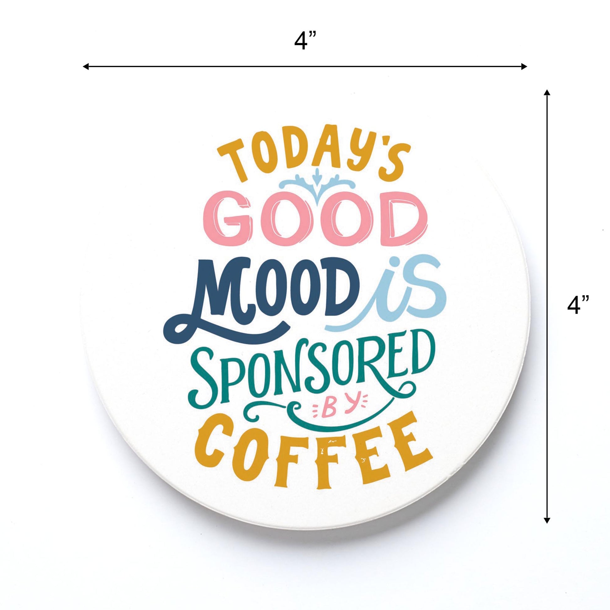 Ceramic Round Coaster-Today's Good Mood Sponsored By Coffee -3