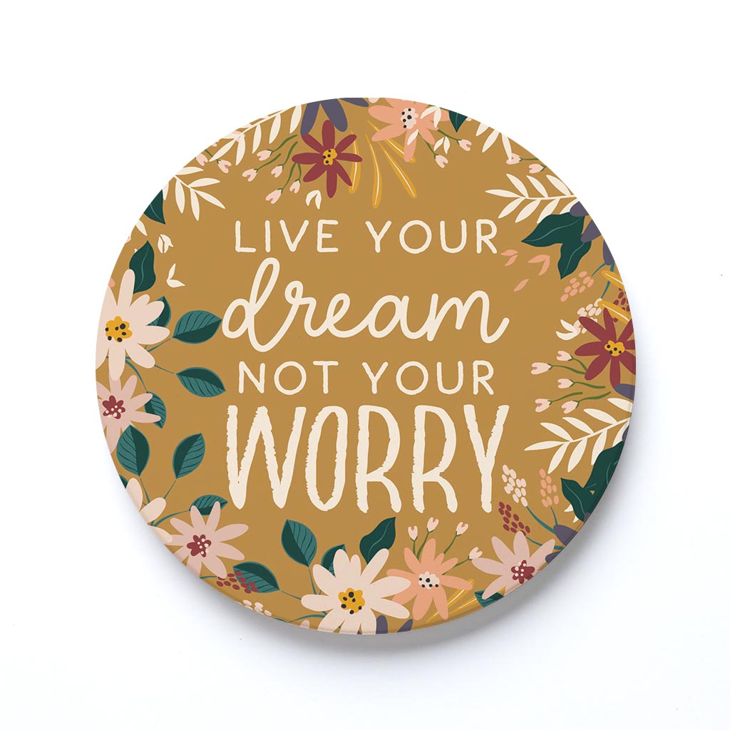 Ceramic Round Coaster-Live Your Dream Not Your Worry -0