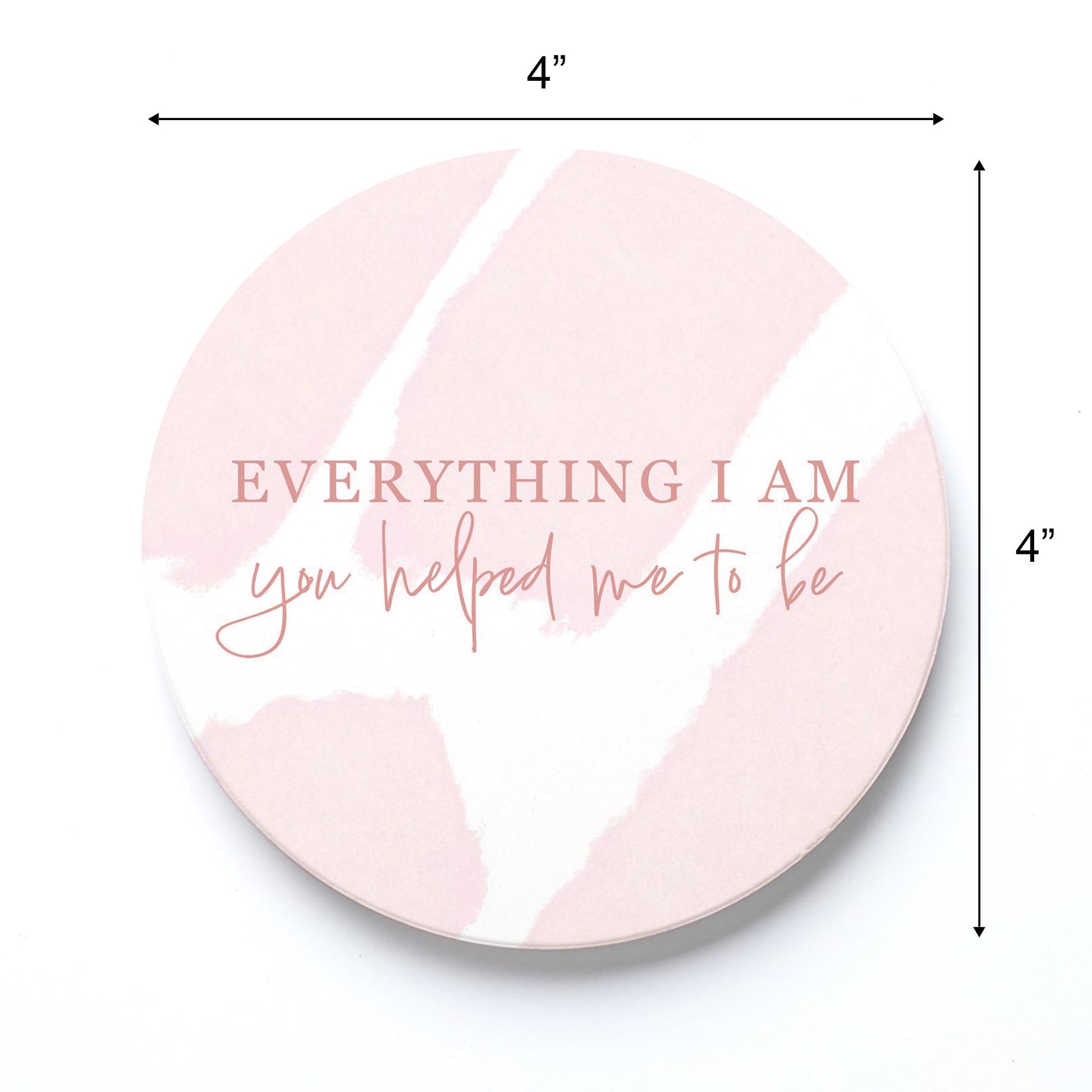 Ceramic Round Coaster-Everything I Am You Helped Me To Be -3