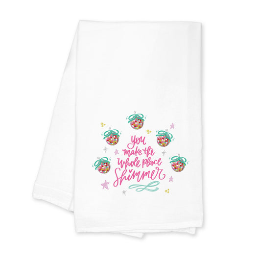 Cotton Tea Towel White-You Make The Whole Place Shimmer