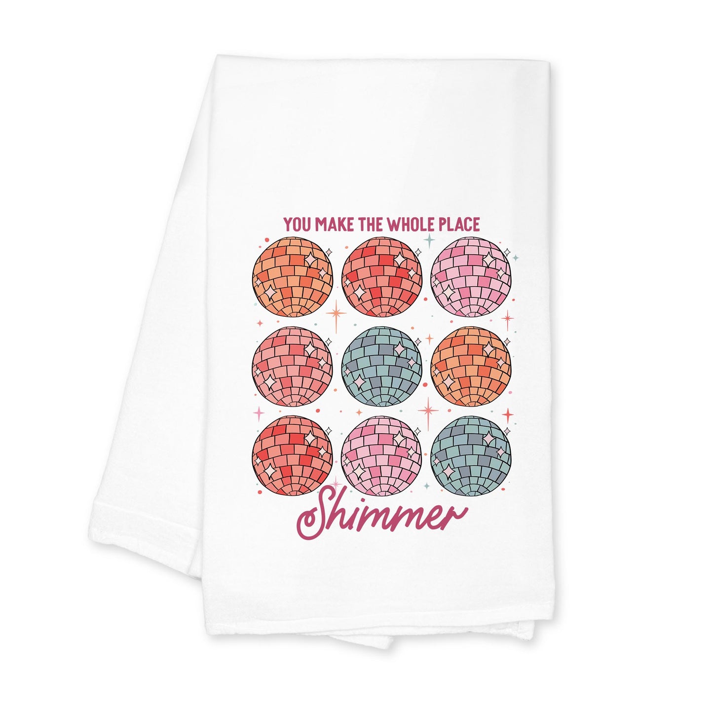 Cotton Tea Towel White-You Make The Whole Place Shimmer