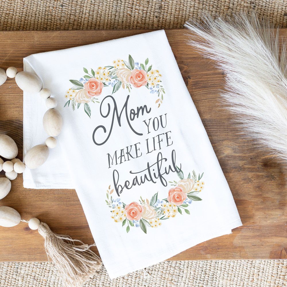 Cotton Tea-Towel - Mom You Make Life Beautiful