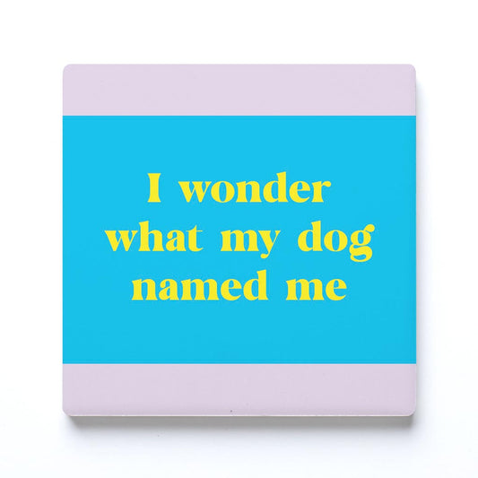 Ceramic Square Coaster-Bright Humor What My Dog Named Me -0