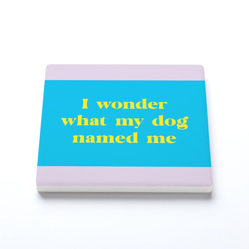 Ceramic Square Coaster-Bright Humor What My Dog Named Me -1