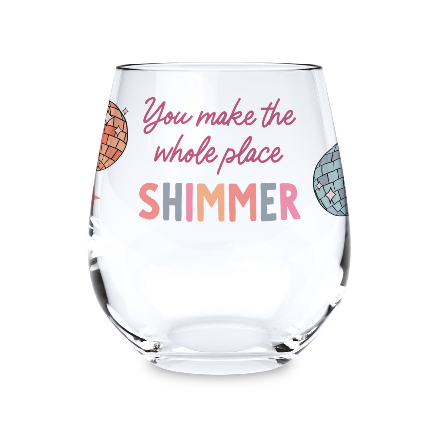 15oz Stemless Wine Glass-You Make The Whole Place Shimmer