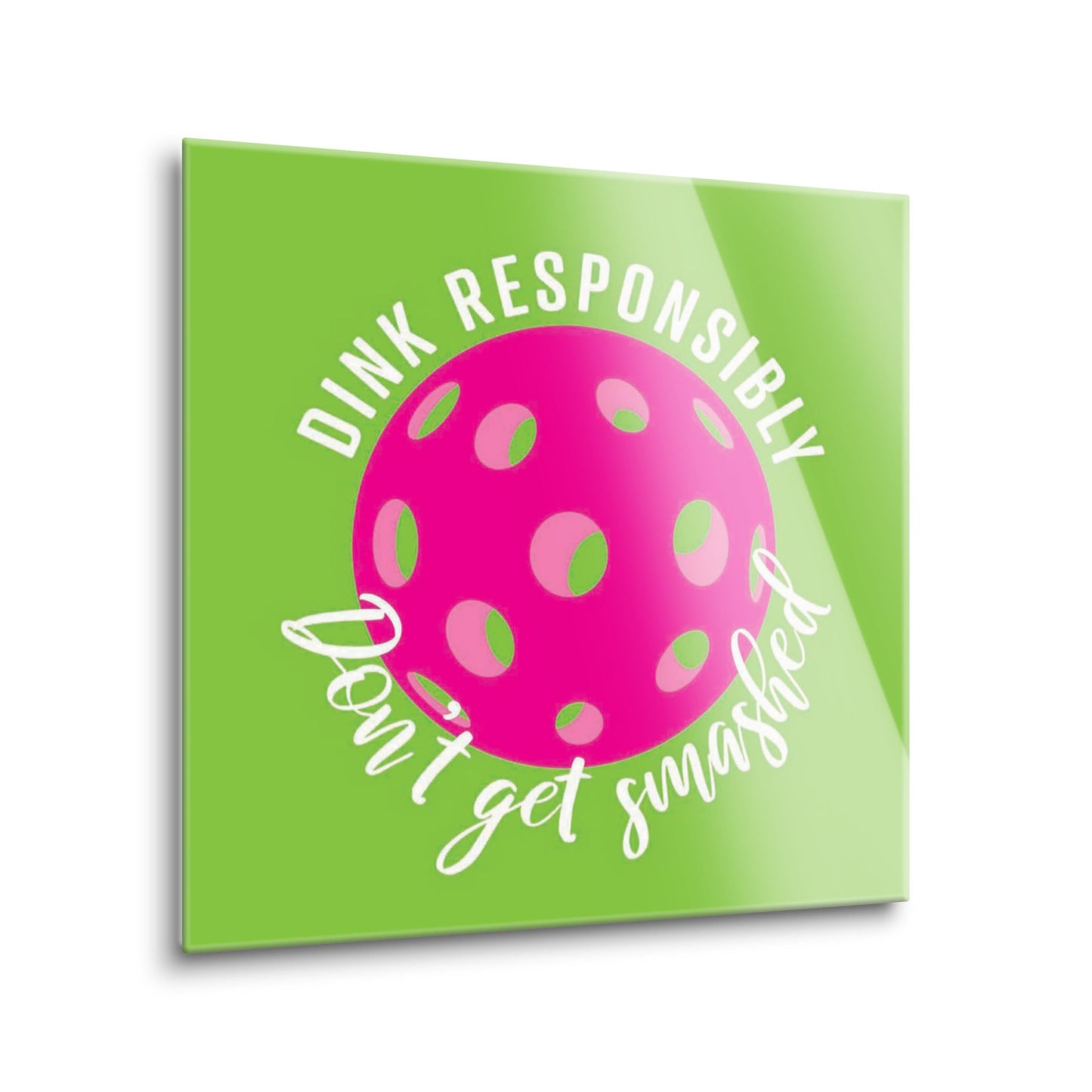 Neon Pickleball Dink Responsibly Green | 8x8