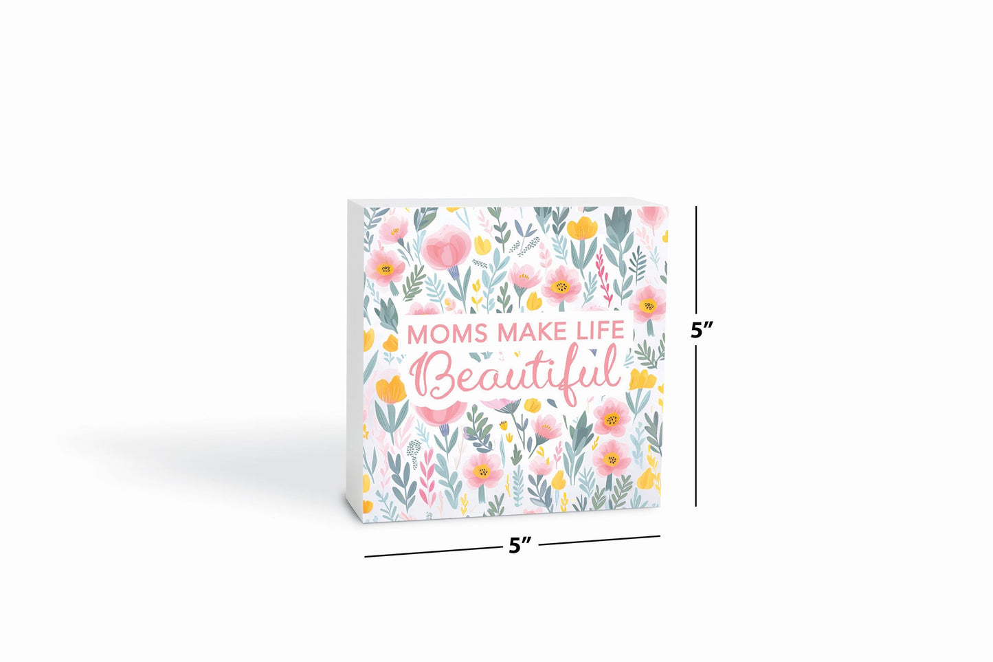 Mother's Day Moms Make Life Beautiful | 5x5