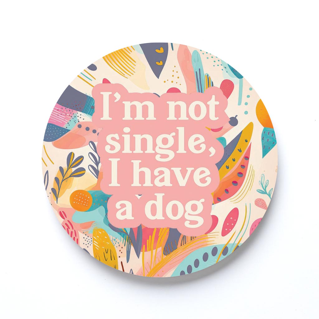 Valentine's Day I'm Not Single I Have A Dog | 4x4