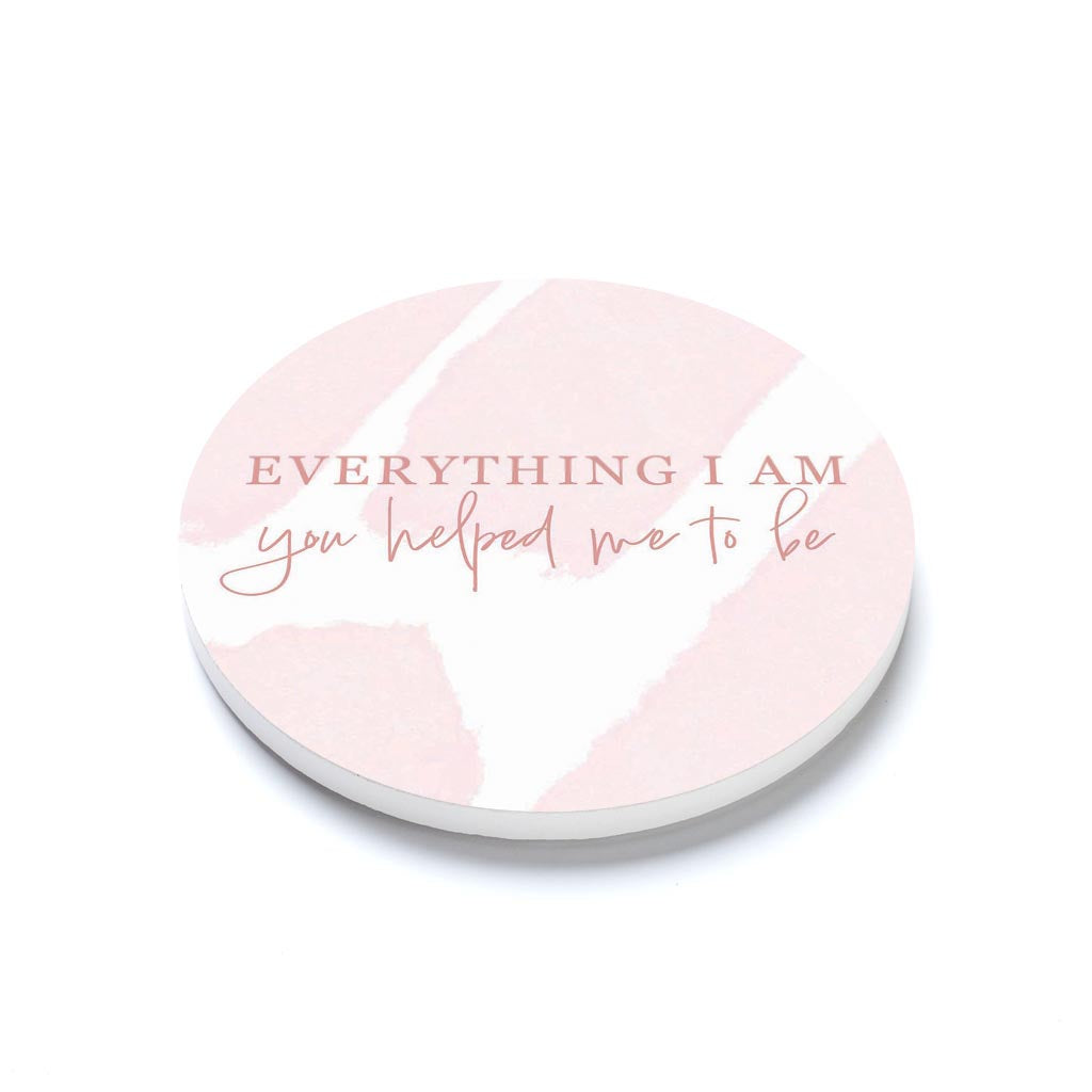 Mother's Day Everything I am You Helped Me To Be | 4x4