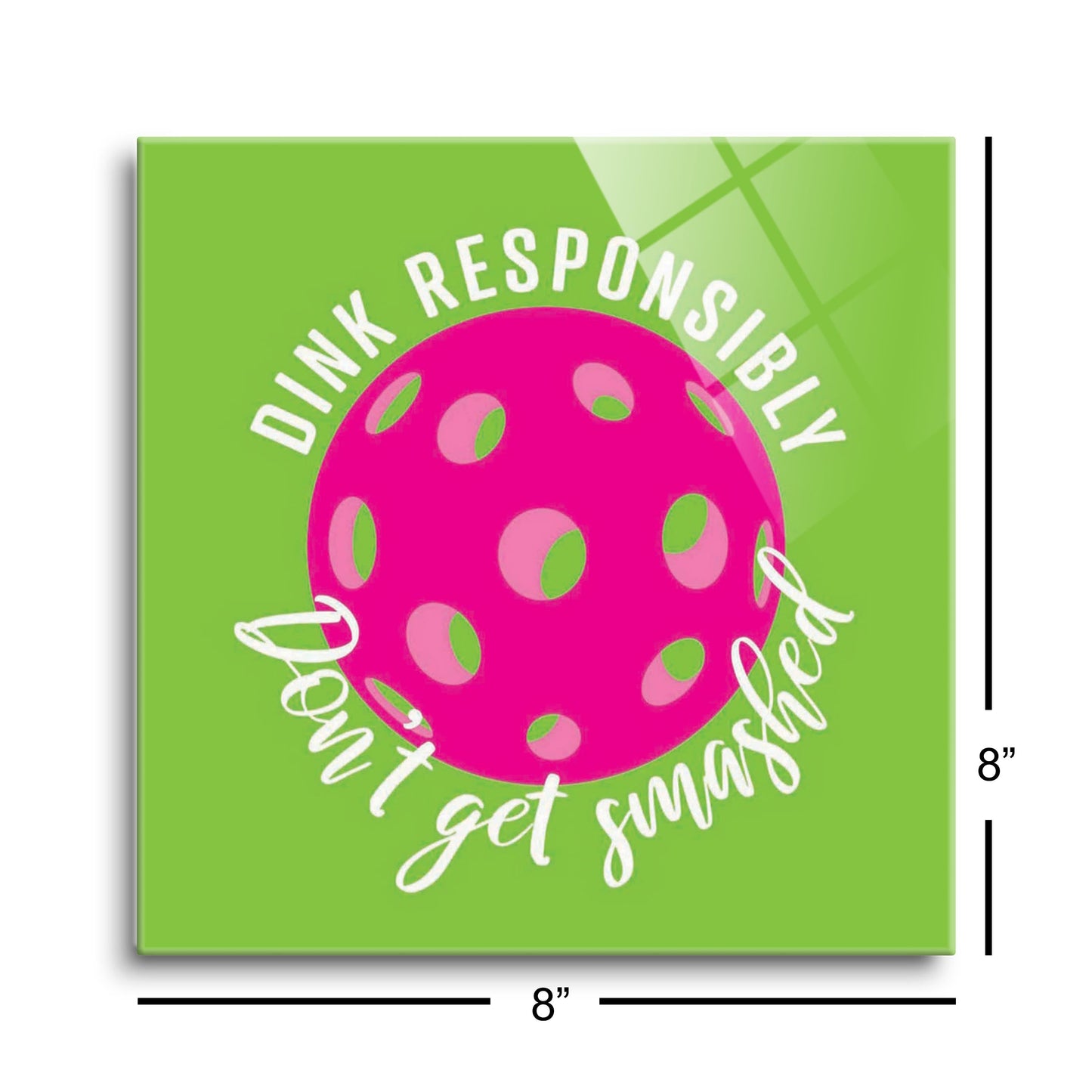 Neon Pickleball Dink Responsibly Green | 8x8