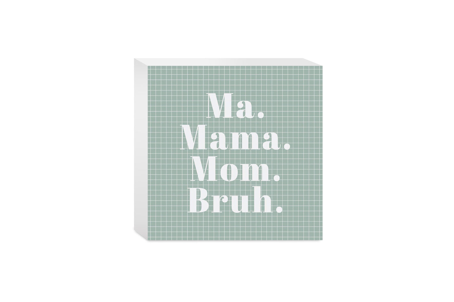 Mother's Day Ma Mama Mom Bruh | 5x5