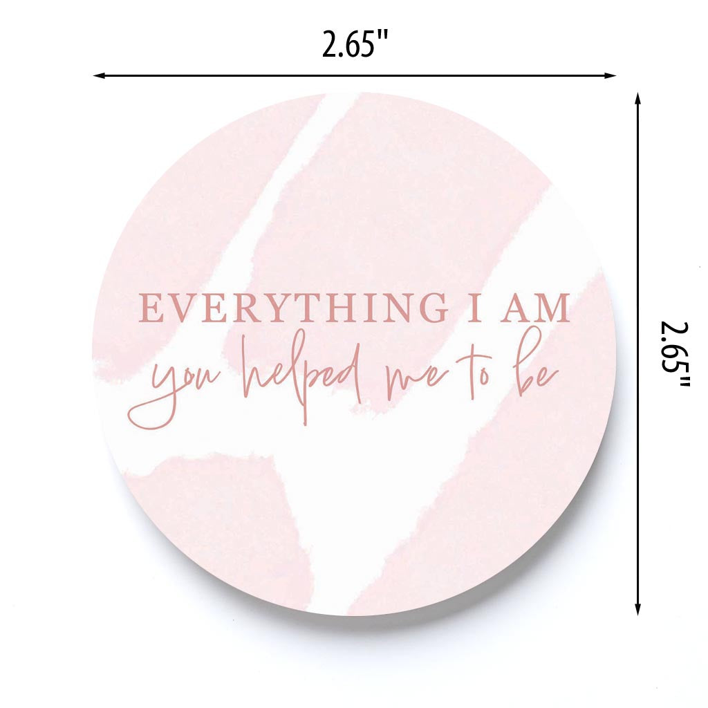 Mother's Day Everything I am You Helped Me To Be | 2.65x2.65