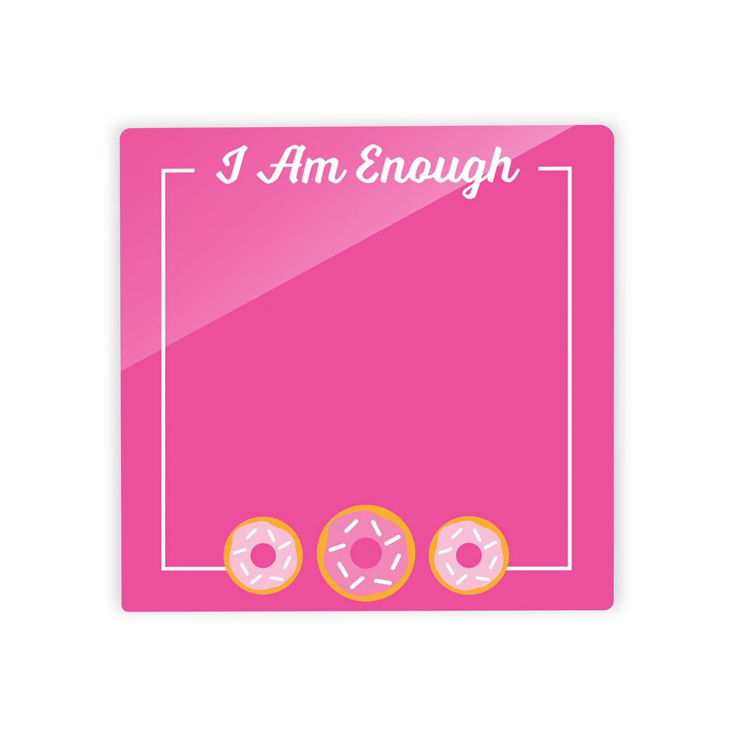 Pink Dream Donuts I Am Enough | 4x4