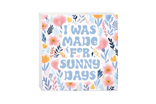 Spring Pastel I was Made For Sunny Days | 10x10