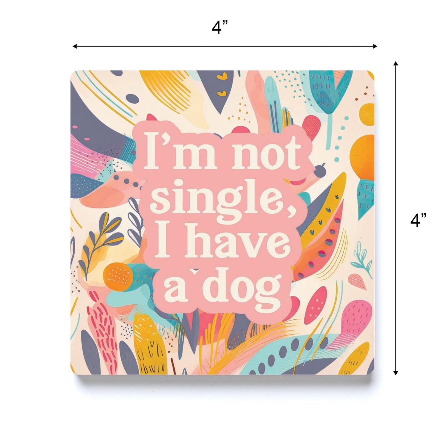 Valentine's Day I'm Not Single I Have A Dog | 4x4