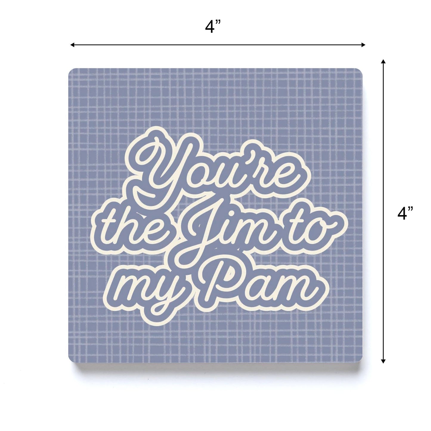 Valentine's Day You're The Jim To My Pam | 4x4