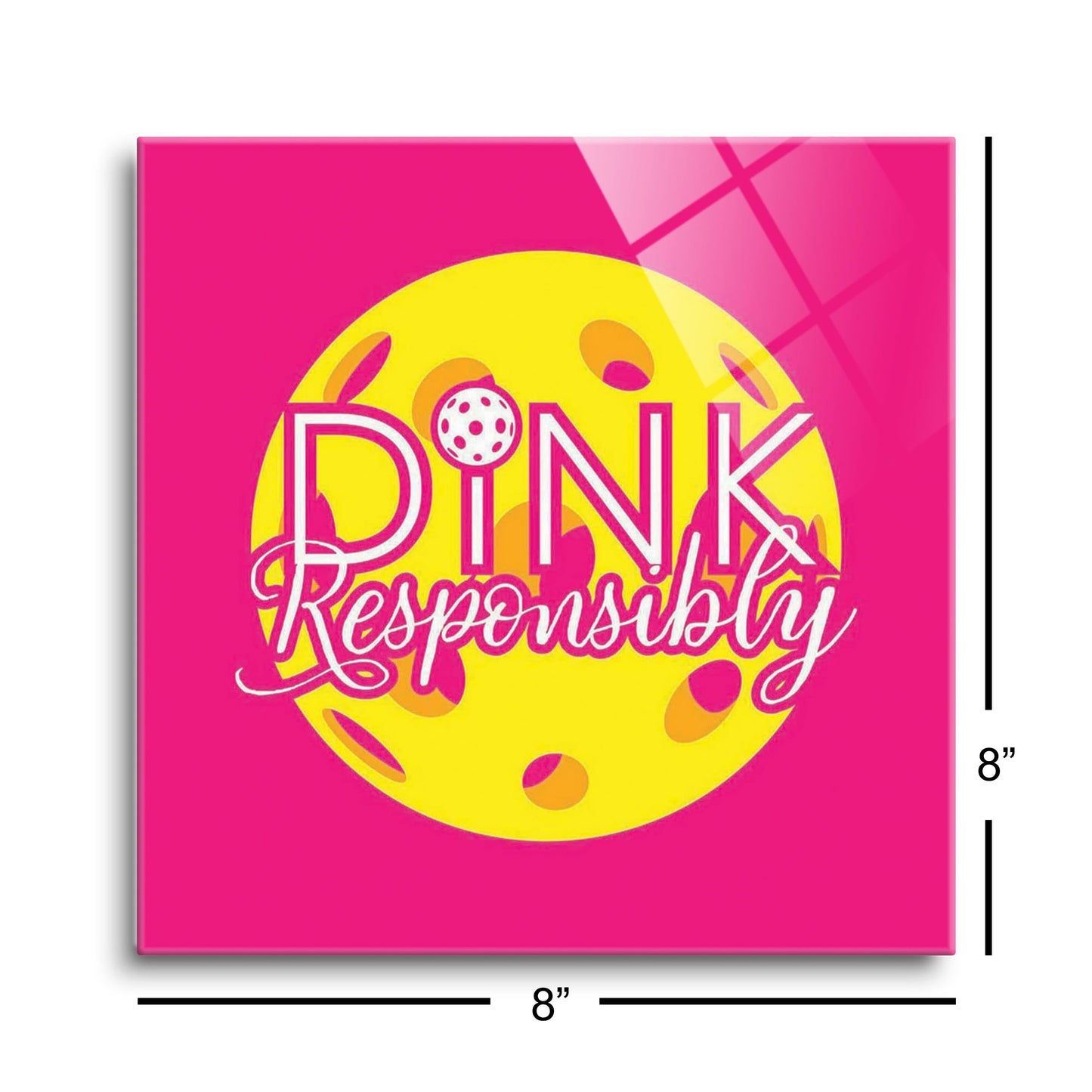 Neon Pickleball Dink Responsibly Pink | 8x8