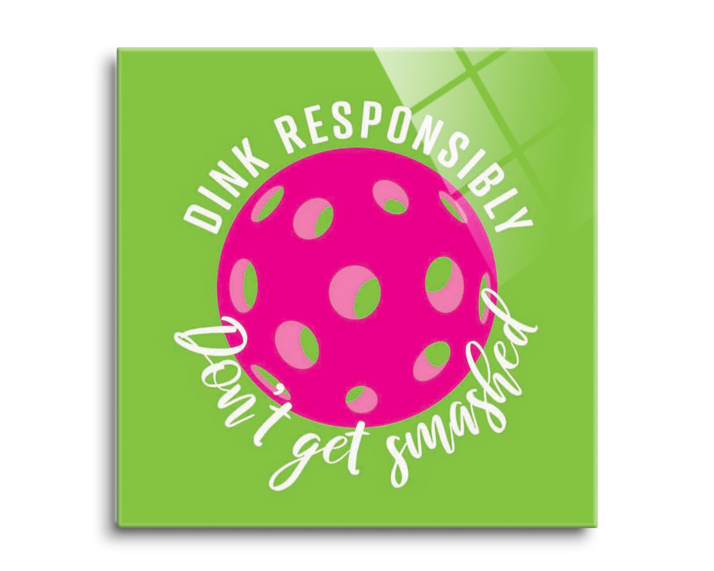 Neon Pickleball Dink Responsibly Green | 8x8