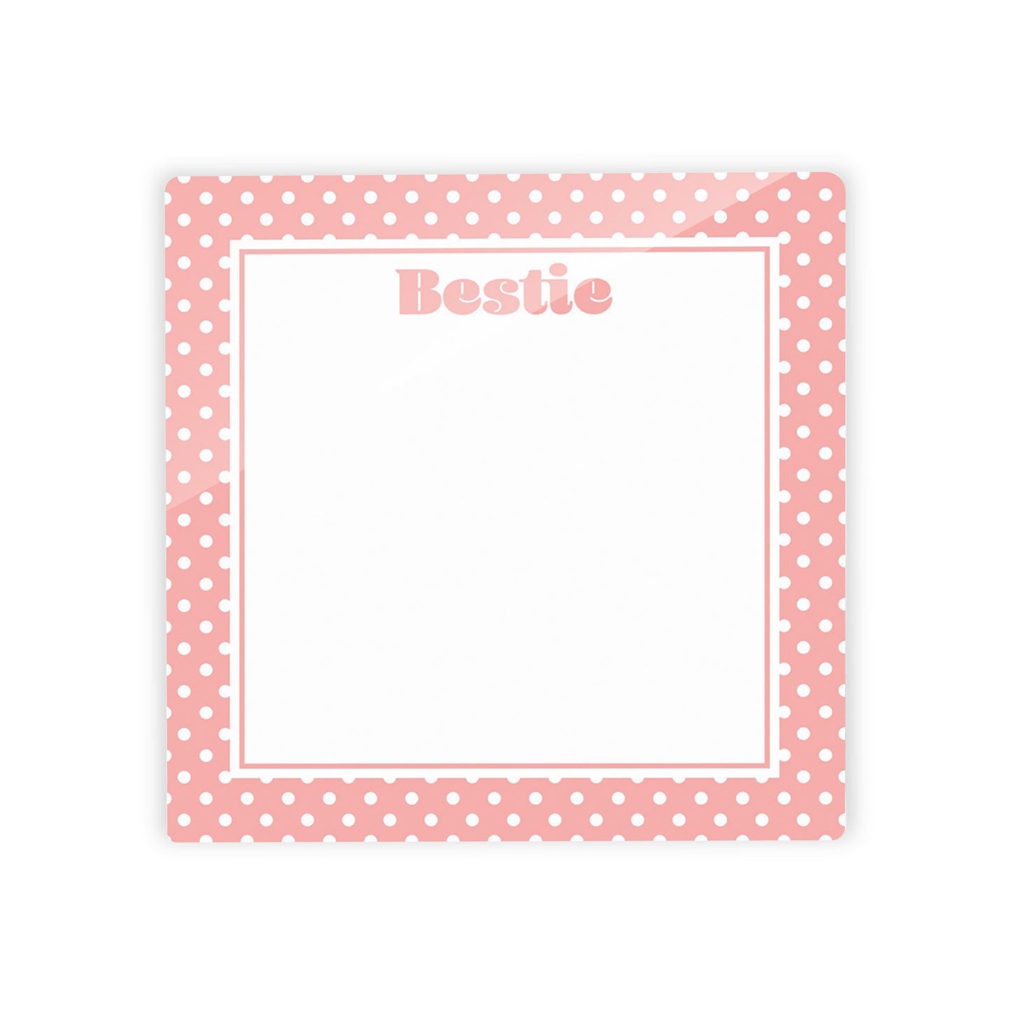 Valentine's Reminder Pink Polka Dots Bestie | 4x4